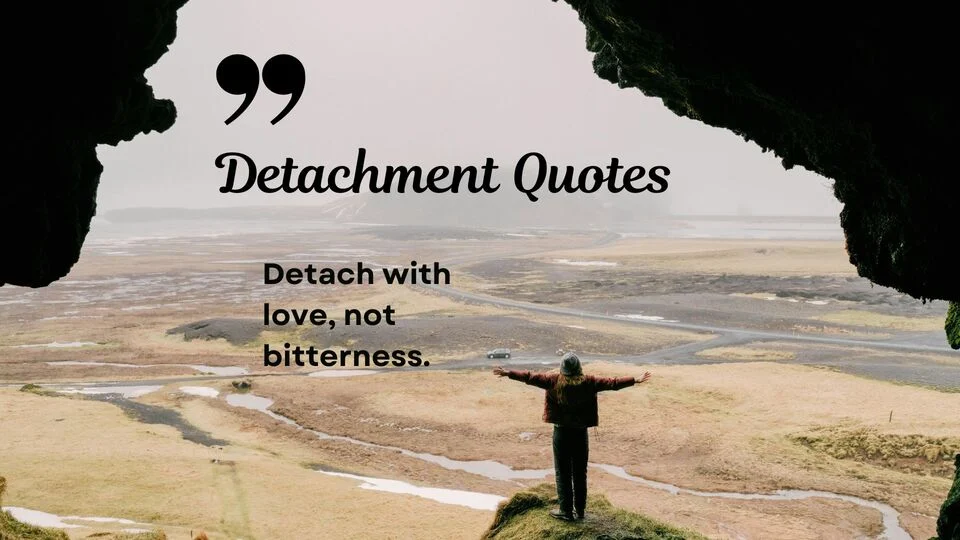 357+ Detachment Quotes That’ll Calm Your Mind Instantly in 2026