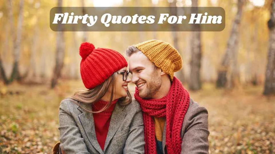 143+ Charming Flirty Quotes For Him 2026