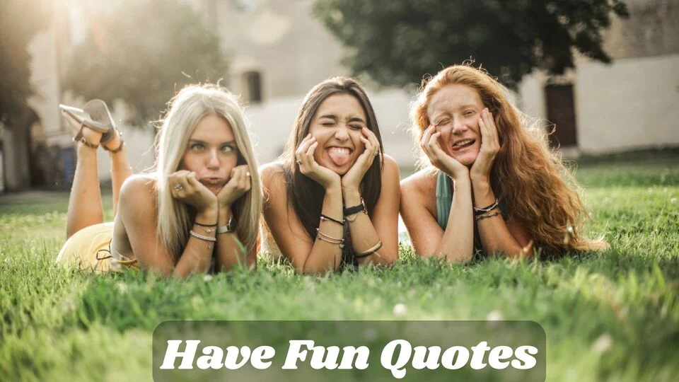 Have Fun Quotes | 367 Giggle Fuel for Your Soul in 2025