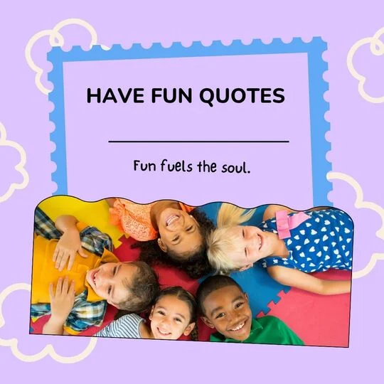 Short and Sweet Have Fun Quotes