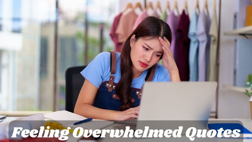 Feeling Overwhelmed Quotes