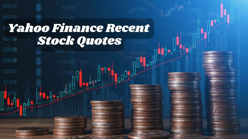 115+ Best Yahoo Finance Recent Stock Quotes | Quick and Easy to Track in 2026