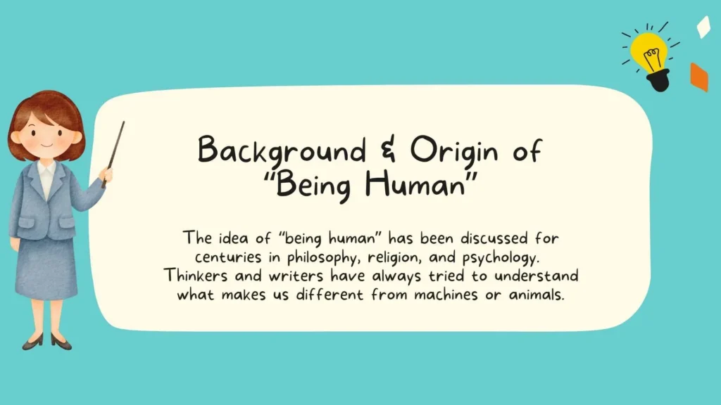 Background & Origin of "Being Human"