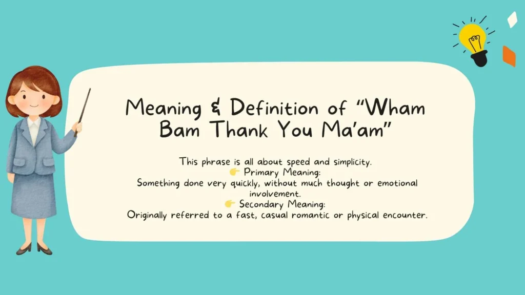 Meaning & Definition of “Wham Bam Thank You Ma’am” 