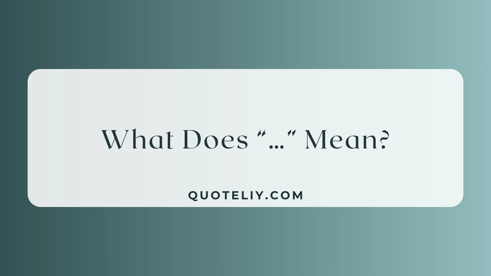 What Does “…” Mean?