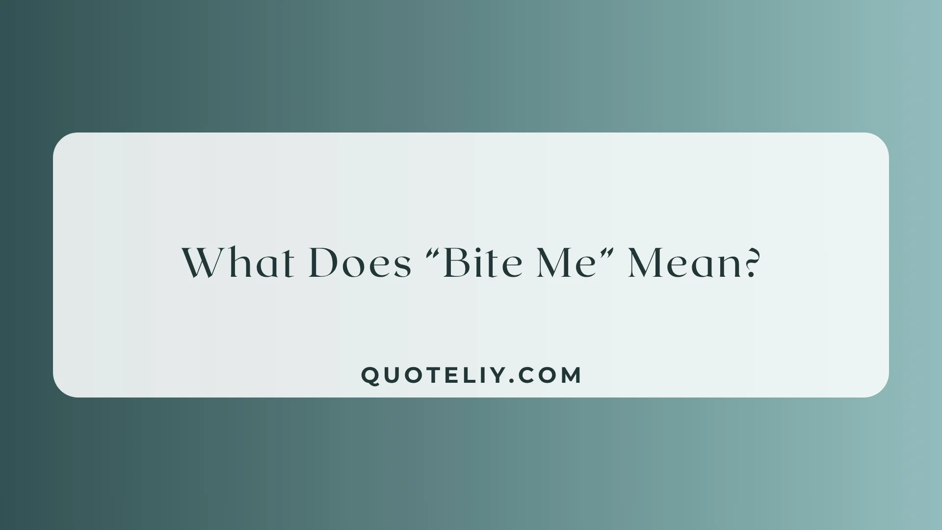 What Does “Bite Me” Mean
