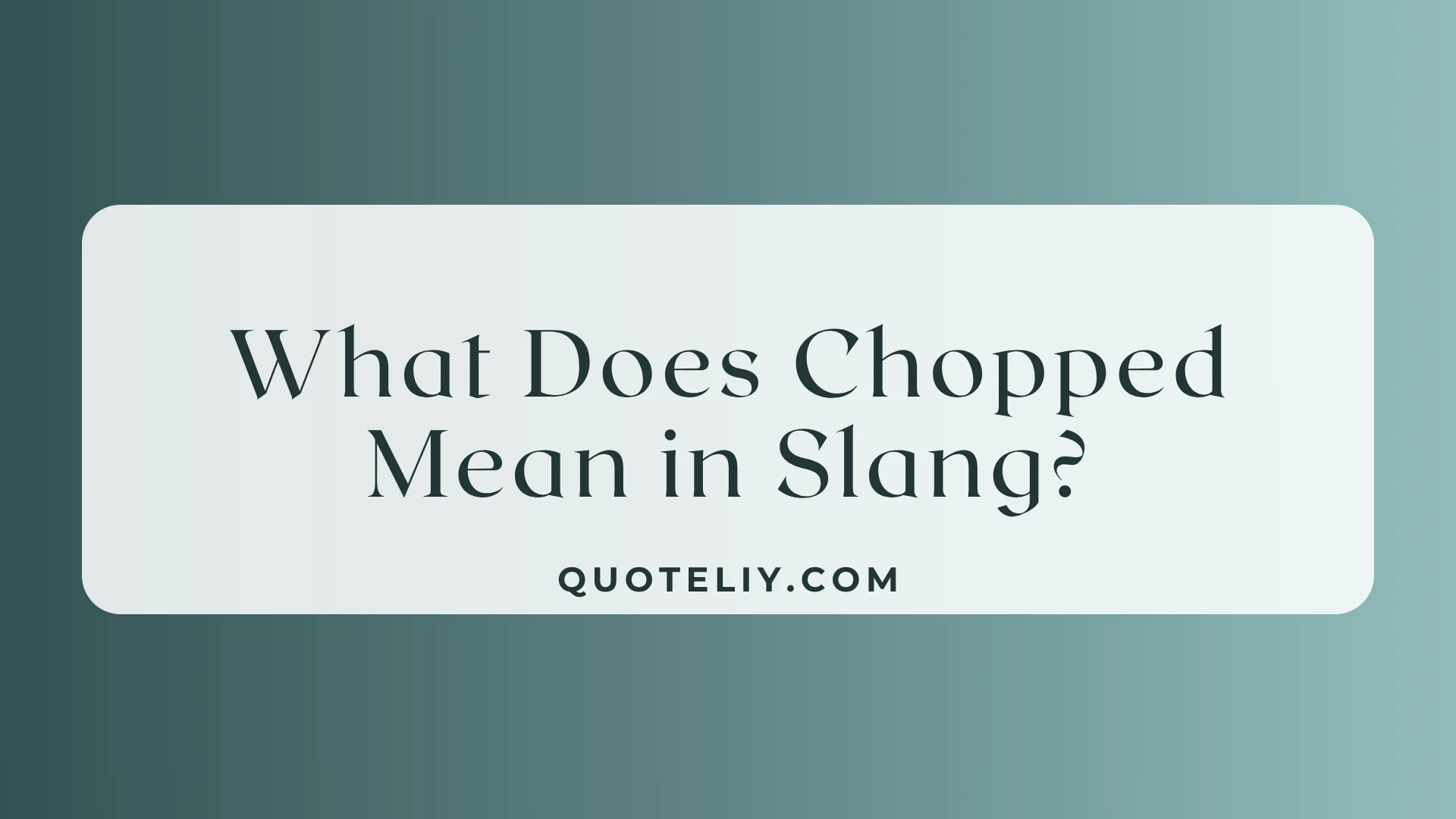 What Does Chopped Mean in Slang