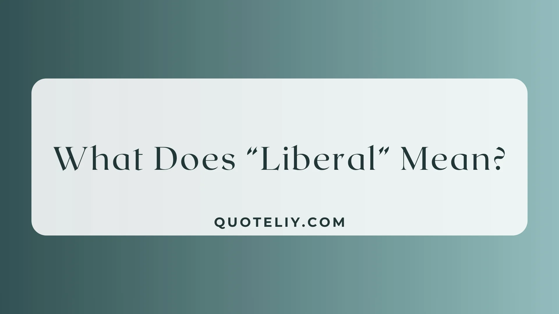 What Does “Liberal” Mean? Simple Meaning + Real-Life Use You’ll Actually Understand for 2026