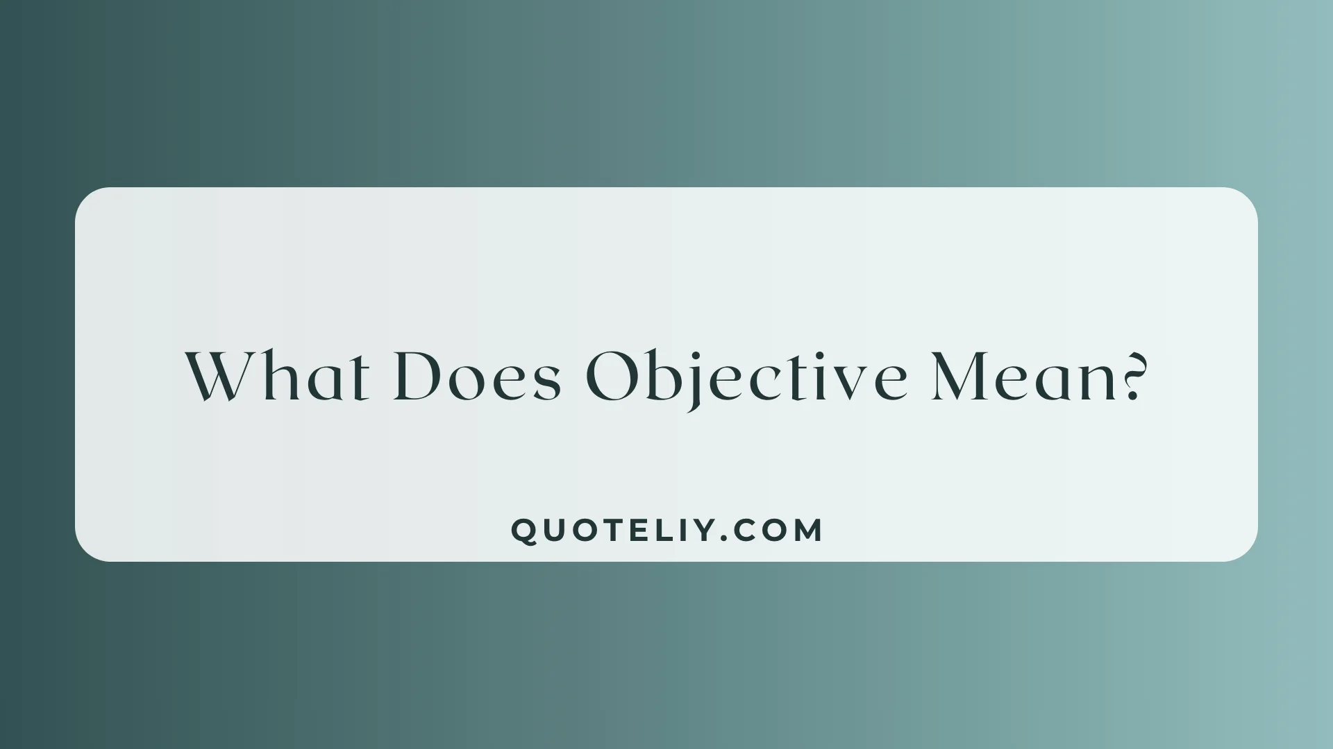 What Does Objective Mean?