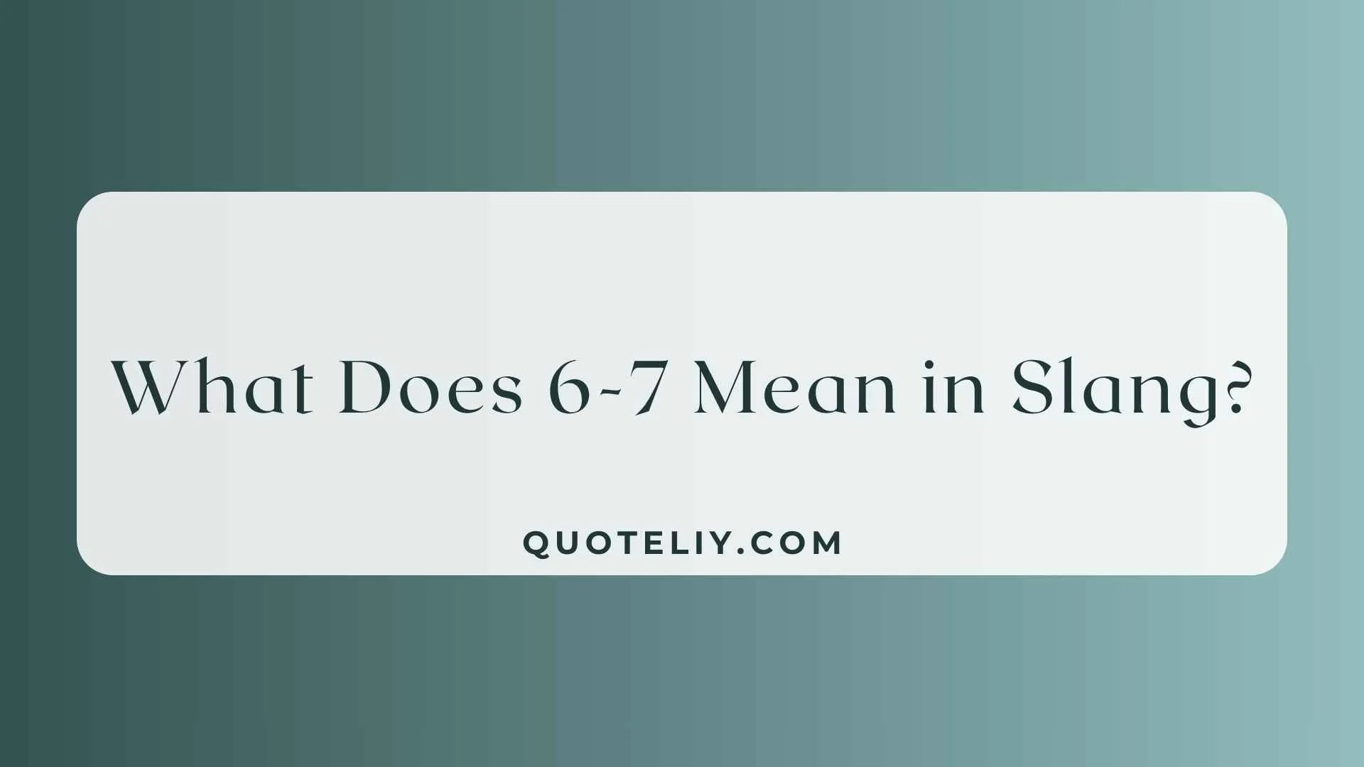 What Does 6-7 Mean in Slang