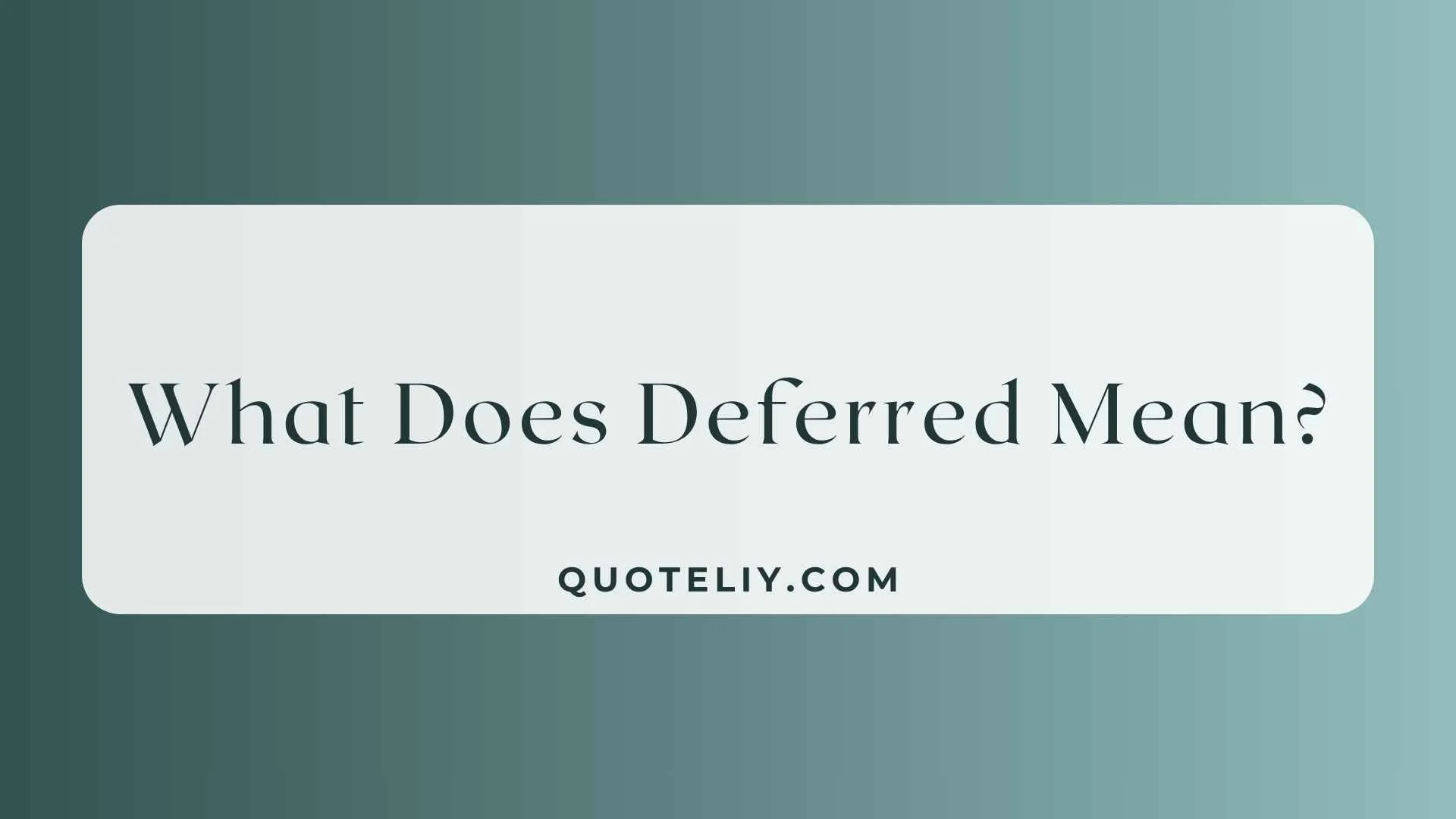 What Does Deferred Mean