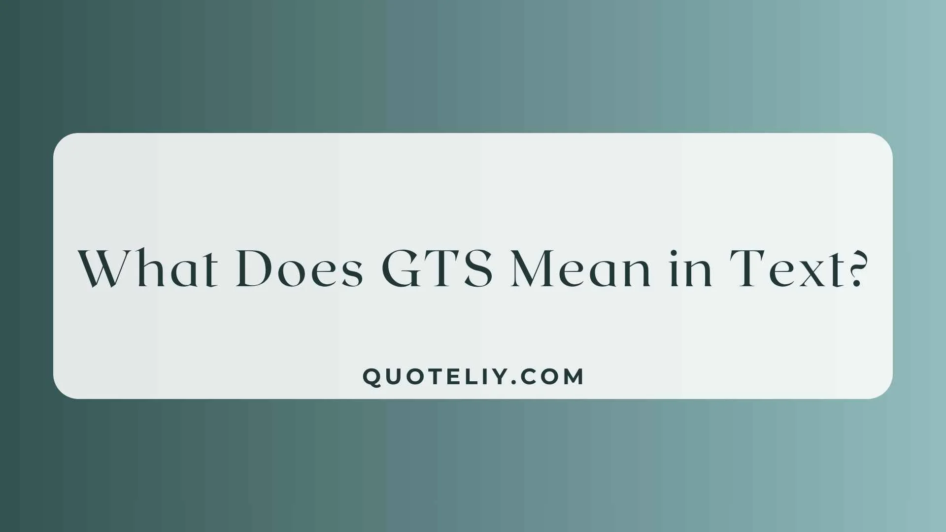 What Does GTS Mean in Text