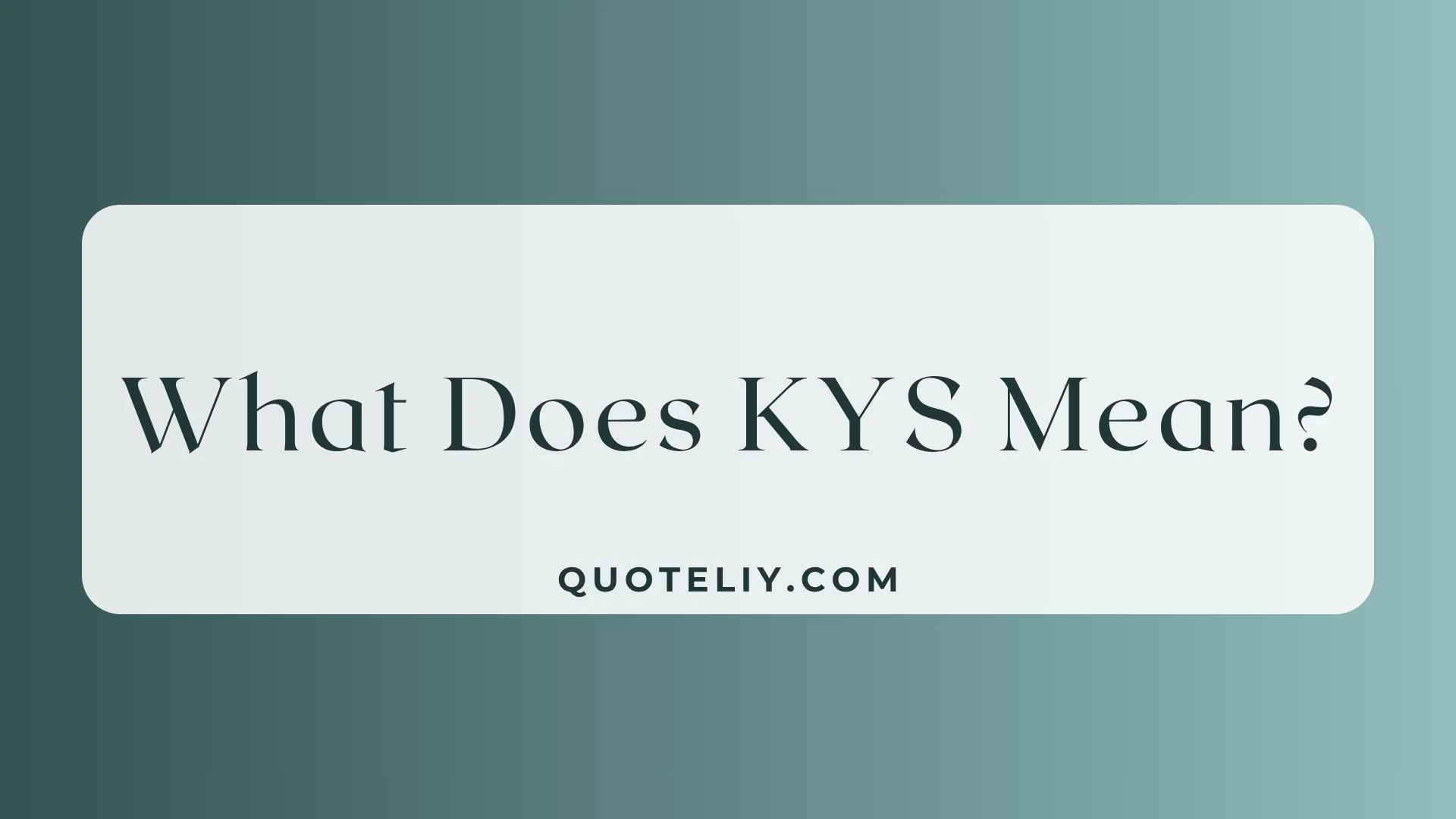 What Does KYS Mean