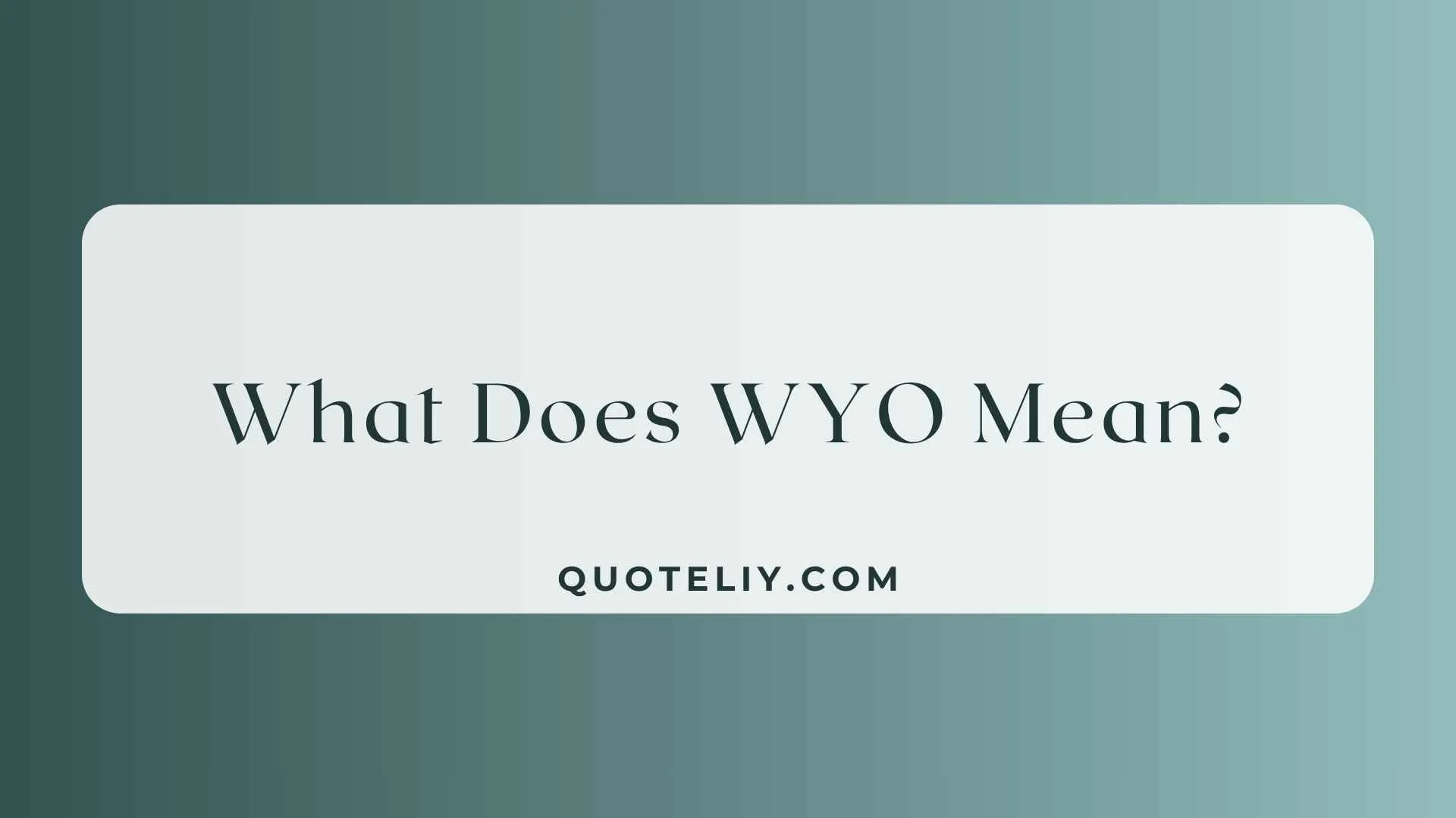 What Does WYO Mean